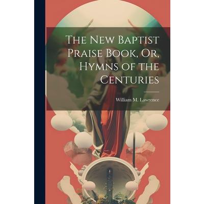 The New Baptist Praise Book, Or, Hymns of the Centuries | 拾書所