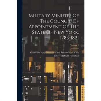 Military Minutes Of The Council Of Appointment Of The State Of New York, 1783-1821; Volume 2