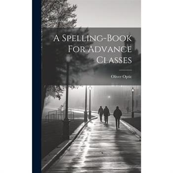 A Spelling-book For Advance Classes