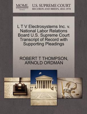 L T V Electrosystems Inc. V. National Labor Relations Board U.S. Supreme Court Transcript of Record with Supporting Pleadings