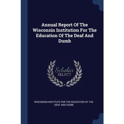 Annual Report Of The Wisconsin Institution For The Education Of The Deaf And Dumb