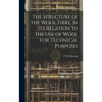 The Structure of the Wool Fibre, in its Relation to the use of Wool for Technical Purposes