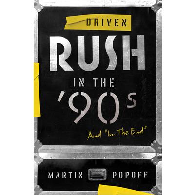 Driven: Rush in the ’90s and In the End