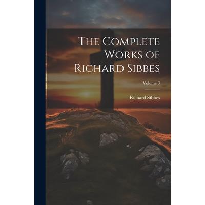 The Complete Works of Richard Sibbes; Volume 3 | 拾書所