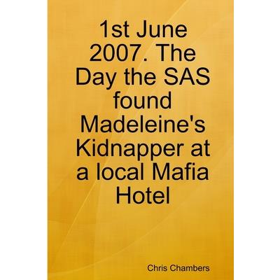 1st June 2007. The Day the SAS found Madeleine’s Kidnapper at a local Mafia Hotel