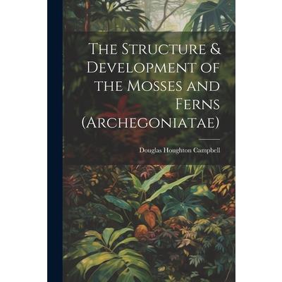 The Structure & Development of the Mosses and Ferns (Archegoniatae)
