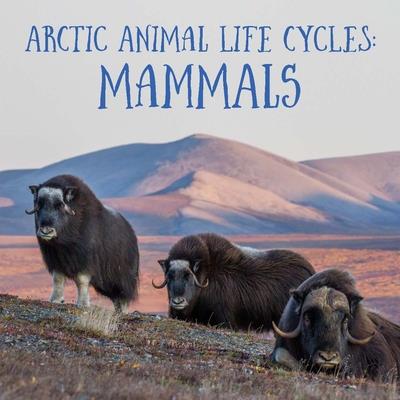 Arctic Animal Life Cycles: Mammals | 拾書所