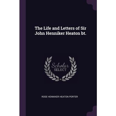 The Life and Letters of Sir John Henniker Heaton bt.