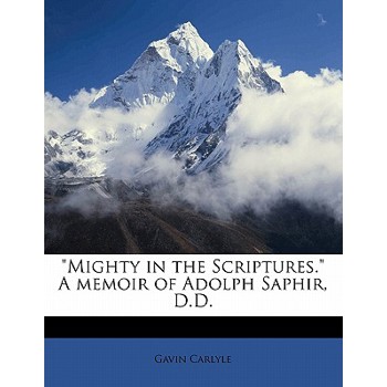 Mighty in the Scriptures. a Memoir of Adolph Saphir, D.D.