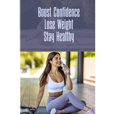 Boost Confidence Lose Weight Stay Healthy