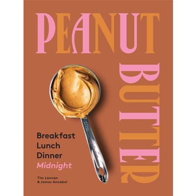 Peanut Butter: Breakfast, Lunch & Dinner