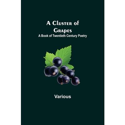 A Cluster of Grapes; A Book of Twentieth Century Poetry