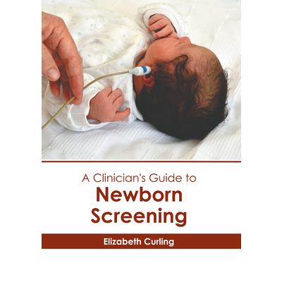 A Clinician’s Guide to Newborn Screening