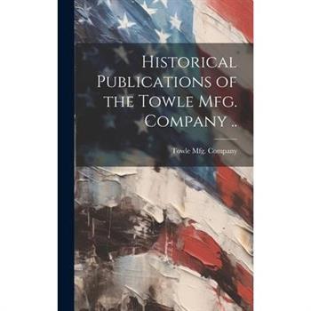 Historical Publications of the Towle mfg. Company ..