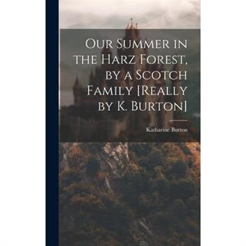 Our Summer in the Harz Forest, by a Scotch Family [Really by K. Burton]