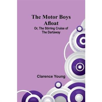 The Motor Boys Afloat; Or, The Stirring Cruise of the Dartaway
