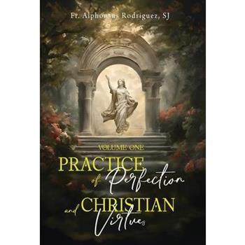 Practice of Perfection and Christian Virtues Volume One