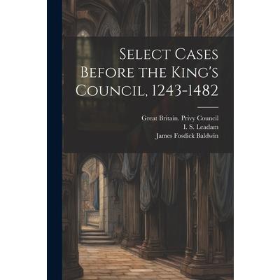 Select Cases Before the King’s Council, 1243-1482