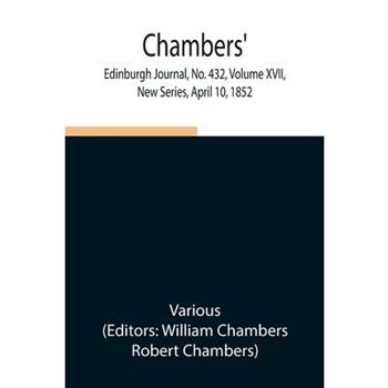 Chambers’ Edinburgh Journal, No. 432, Volume XVII, New Series, April 10, 1852