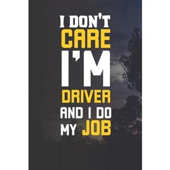 I’Dont Carre I’m Driver And I Do My Job