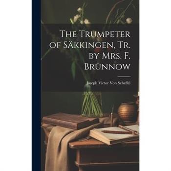 The Trumpeter of S瓣kkingen, Tr. by Mrs. F. Br羹nnow
