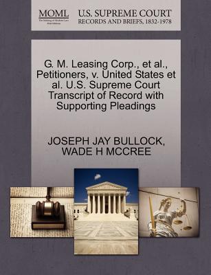 G. M. Leasing Corp., Et Al., Petitioners, V. United States Et Al. U.S. Supreme Court Transcript of Record with Supporting Pleadings