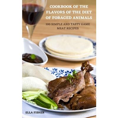Cookbook of the Flavors of the Diet of Foraged Animals