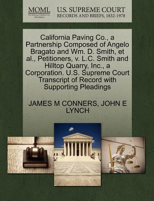 California Paving Co., a Partnership Composed of Angelo Bragato and Wm. D. Smith, Et Al., Petitioners, V. L.C. Smith and Hilltop Quarry, Inc., a Corporation. U.S. Supreme Court Transcript of Record wi