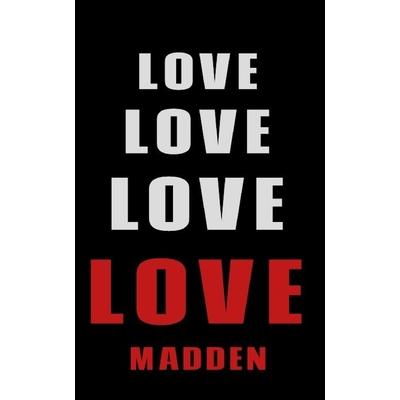 Love Love Love LOVE Madden