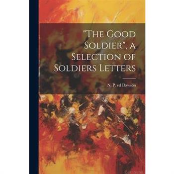 The Good Soldier, a Selection of Soldiers Letters