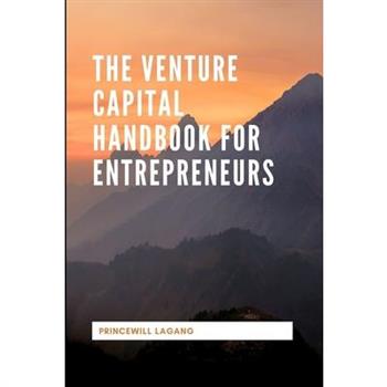 The Venture Capital Handbook for Entrepreneurs