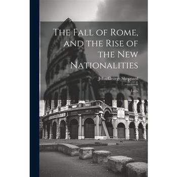 The Fall of Rome, and the Rise of the New Nationalities