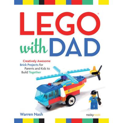 Lego with DadCreatively Awesome Brick Projects for Parents and Kids to Build Together