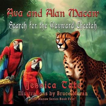 Ava and Alan Macaw Search for the Wayward Cheetah