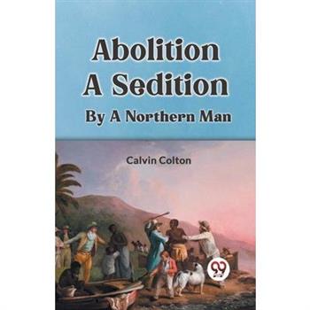 Abolition A Sedition By A Northern Man