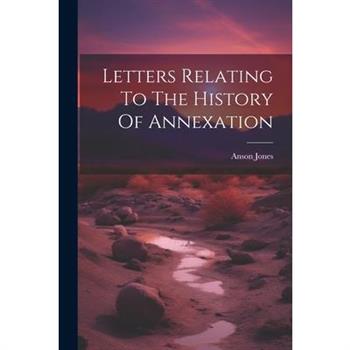 Letters Relating To The History Of Annexation