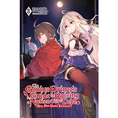 The Genius Prince’s Guide to Raising a Nation Out of Debt (Hey, How about Treason?), Vol. 8 (Light Novel)