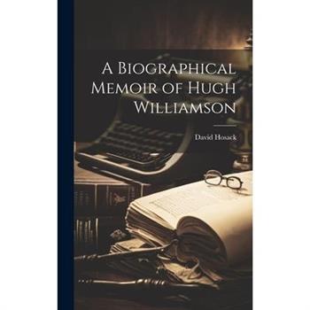 A Biographical Memoir of Hugh Williamson