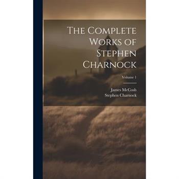 The Complete Works of Stephen Charnock; Volume 1