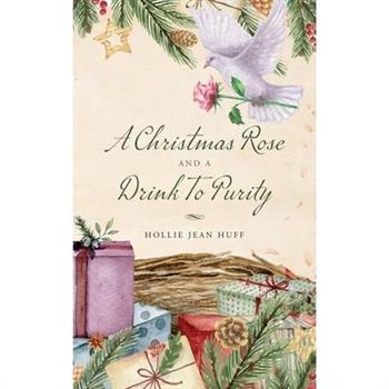 A Christmas Rose and a Drink To Purity