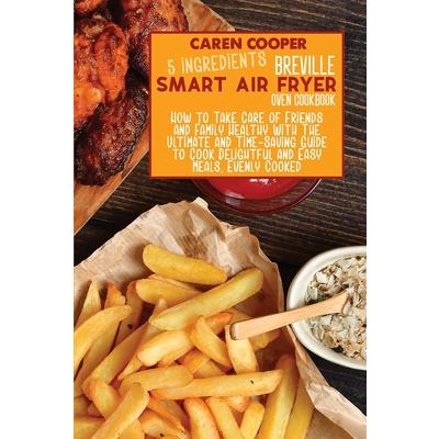 5 Ingredients Breville Smart Air Fryer Oven Cookbook