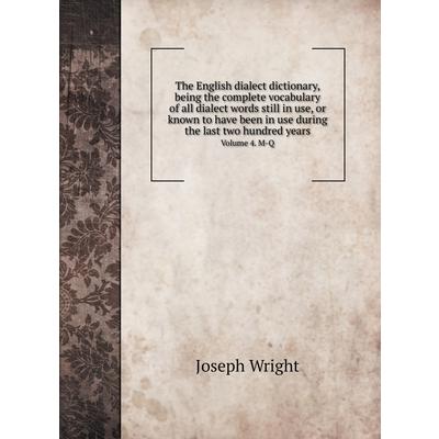 The English dialect dictionary, being the complete vocabulary of all dialect words still in use, or known to have been in use during the last two hundred years | 拾書所