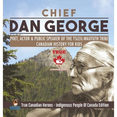 Chief Dan George - Poet, Actor & Public Speaker of the Tsleil-Waututh Tribe Canadian History for Kids True Canadian Heroes - Indigenous People Of Canada Edition
