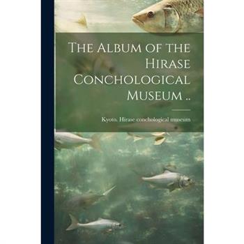 The Album of the Hirase Conchological Museum ..