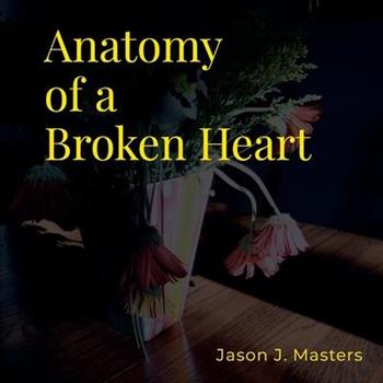 Anatomy of a Broken Heart