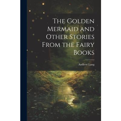 The Golden Mermaid and Other Stories From the Fairy Books | 拾書所