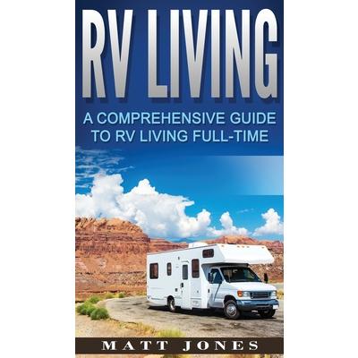 RV LivingA Comprehensive Guide to RV Living Full-time