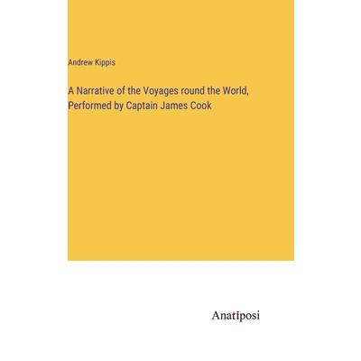A Narrative of the Voyages round the World, Performed by Captain James Cook