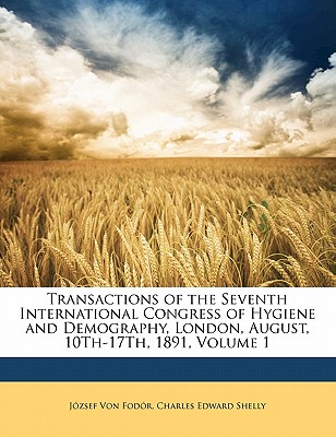 Transactions of the Seventh International Congress of Hygiene and Demography, London, August, 10th-17th, 1891, Volume 1