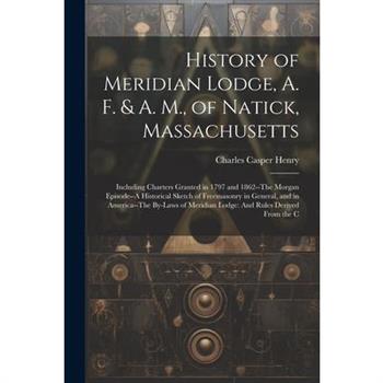 History of Meridian Lodge, A. F. & A. M., of Natick, Massachusetts